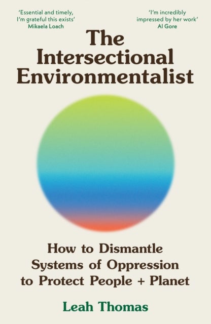 The Intersectional Environmentalist - How to Dismantle Systems of Oppression to Protect People + Planet