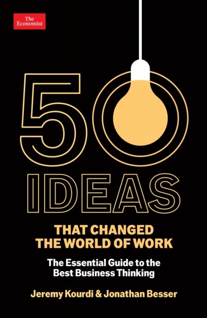 50 Ideas that Changed the World of Work - The Essential Guide to the Best Business Thinking