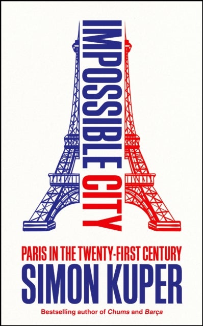 Impossible City - Paris in the Twenty-First Century
