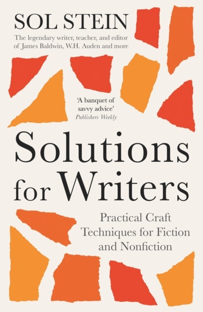 Solutions for Writers - Practical Lessons on Craft by the Legendary Editor of James Baldwin, W.H. Auden, and Many More