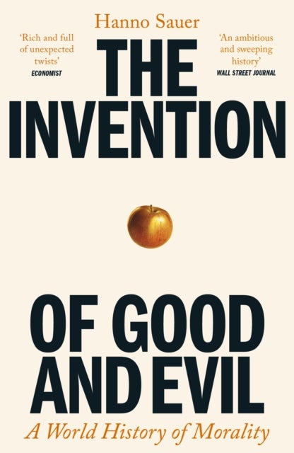 The Invention of Good and Evil - A World History of Morality