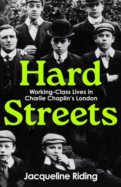 Hard Streets - Working-Class Lives in Charlie Chaplin’s London