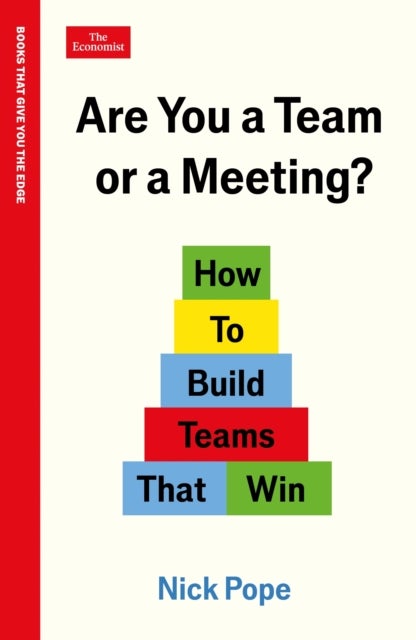 Are You a Team or a Meeting? - How to Build Teams That Win: An Economist Edge book