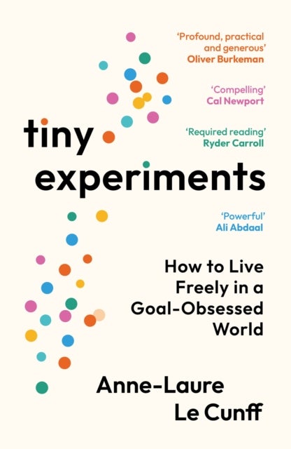 Tiny Experiments - How to Live Freely in a Goal-Obsessed World