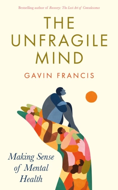 The Unfragile Mind - Making Sense of Mental Health