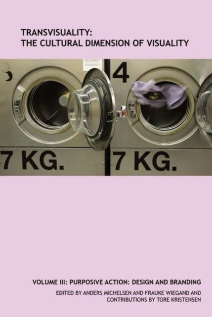 TransVisuality: The Cultural Dimension of Visuality (Volume 3) - Purposive Action: Design and Branding