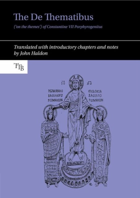 The De Thematibus ('on the themes') of Constantine VII Porphyrogenitus - Translated with introductory chapters and notes