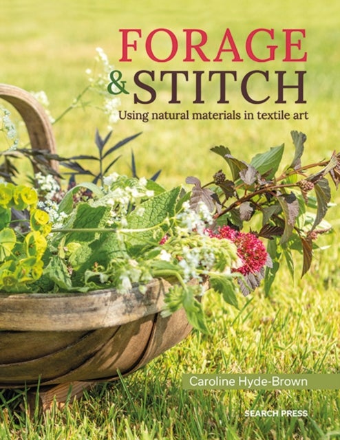 Forage & Stitch - Using Natural Materials in Textile Art