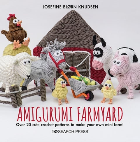 Amigurumi Farmyard - Over 20 Cute Crochet Patterns to Make Your Own Mini Farm!