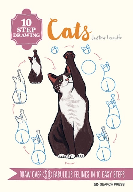 10 Step Drawing: Cats - Draw Over 50 Fabulous Felines in 10 Easy Steps