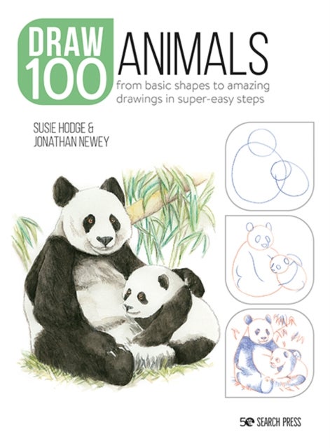 Draw 100: Animals - From Basic Shapes to Amazing Drawings in Super-Easy Steps