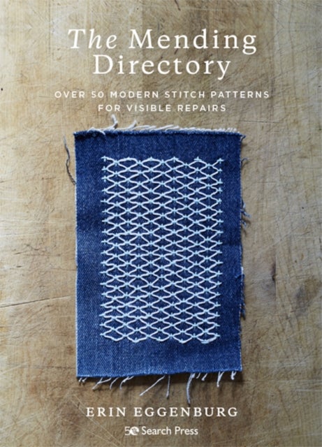 The Mending Directory - Over 50 Modern Stitch Patterns for Visible Repairs