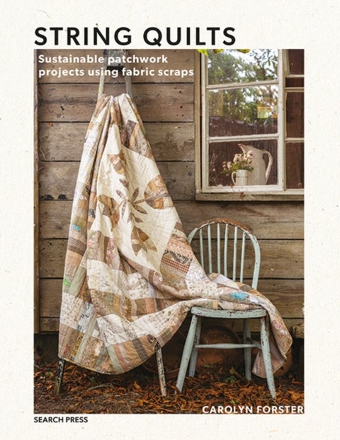 String Quilts - Sustainable Patchwork Projects Using Fabric Scraps