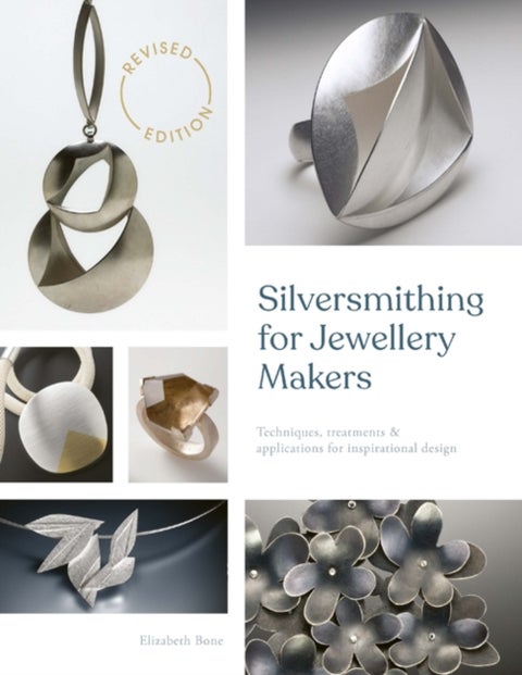 Silversmithing for Jewellery Makers (New Edition) - Techniques, Treatments & Applications for Inspirational Design