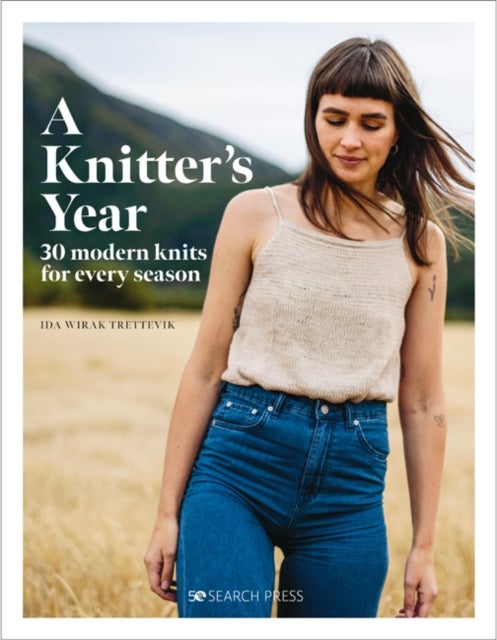 A Knitter's Year - 30 Modern Knits for Every Season