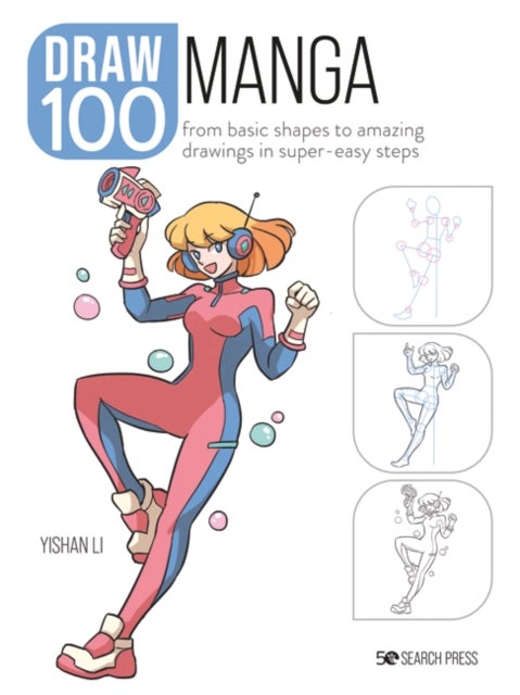 Draw 100: Manga - From Basic Shapes to Amazing Drawings in Super-Easy Steps