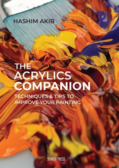 The Acrylics Companion - Techniques & Tips to Improve Your Painting