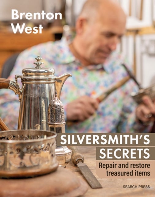 Silversmith's Secrets - Repair, Restore and Transform Treasured Items