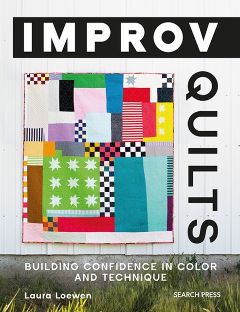 Improv Quilts - Building Confidence in Color and Technique