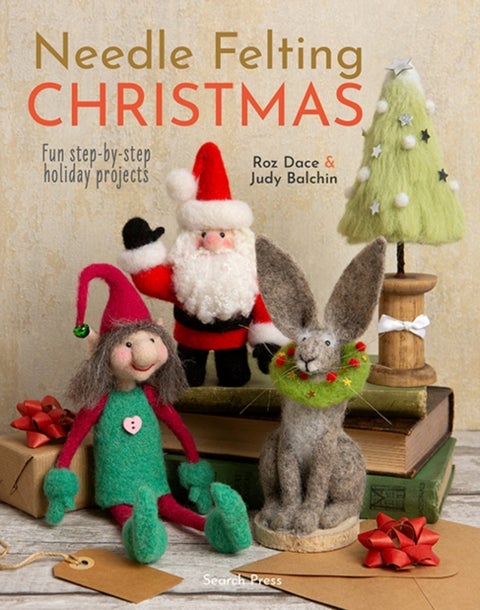 Needle Felting Christmas - Fun Step-by-Step Holiday Projects