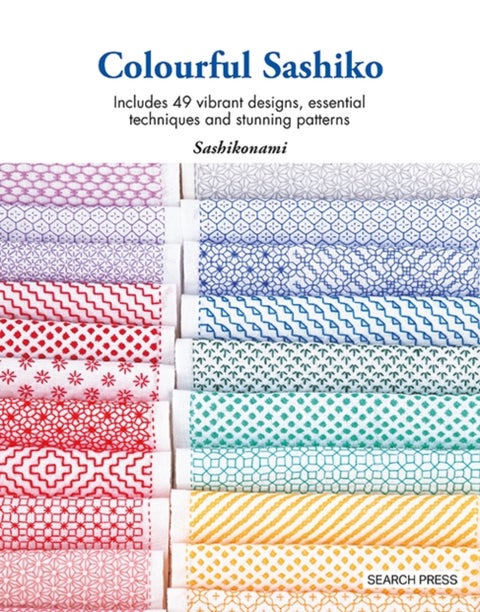 Colourful Sashiko - Includes 49 Vibrant Designs, Essential Techniques and Stunning Patterns
