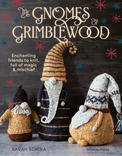 The Gnomes of Grimblewood - Enchanting Friends to Knit, Full of Magic and Mischief
