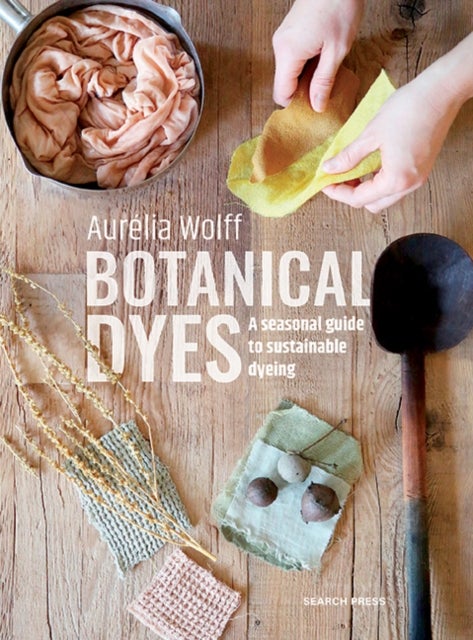 Botanical Dyes - A Seasonal Guide to Sustainable Dyeing