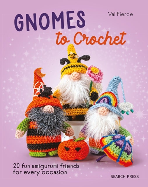 Gnomes to Crochet - 20 Fun Amigurumi Friends for Every Occasion
