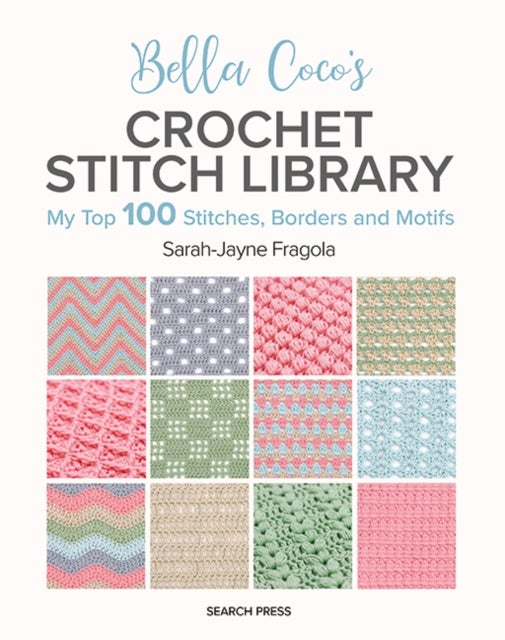 Bella Coco's Crochet Stitch Library - My Top 100 Stitches, Borders and Motifs