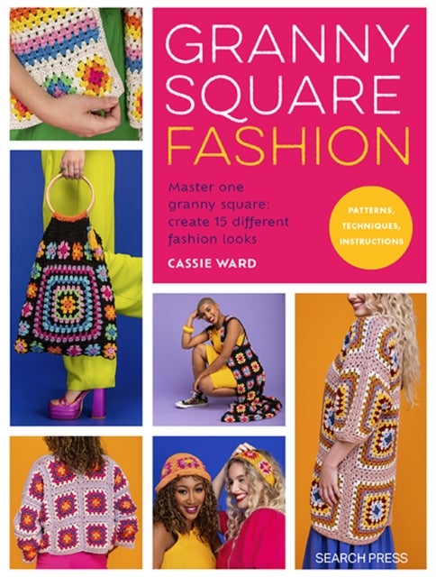 Granny Square Fashion - Master One Granny Square, Create 15 Different Fashion Looks