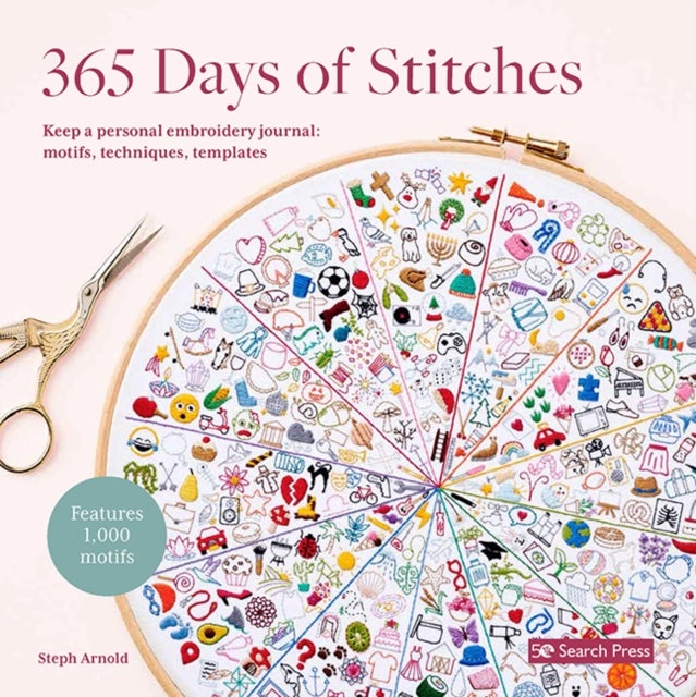365 Days of Stitches - Keep a Personal Embroidery Journal: Motifs, Techniques, Templates; Features 1,000 Motifs