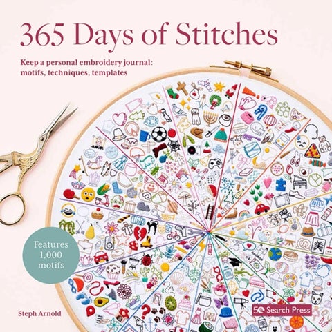 365 Days of Stitches - Keep a Personal Embroidery Journal: Motifs, Techniques, Templates; Features 1,000 Motifs