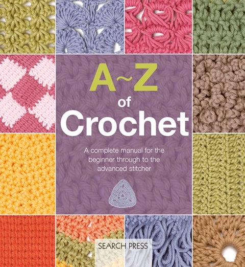 A-Z of Crochet (US edition) - A Complete Manual for the Beginner Through to the Advanced Stitcher