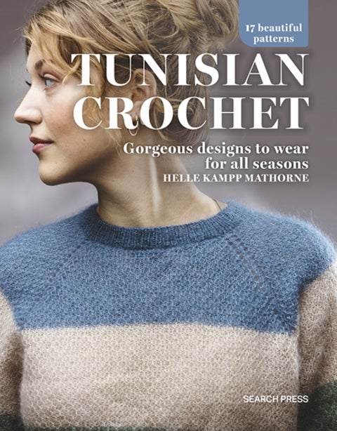 Tunisian Crochet - Gorgeous Designs to Wear for All Seasons