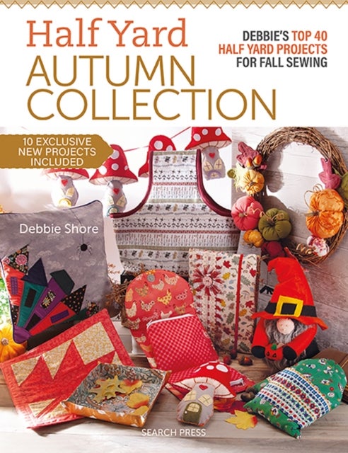 Half Yard¿ Autumn Collection - Debbie's Top 40 Half Yard Sewing Projects for Fall Sewing