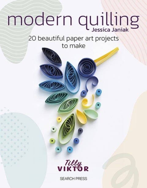 Modern Quilling - 20 Beautiful Paper Art Projects to Make