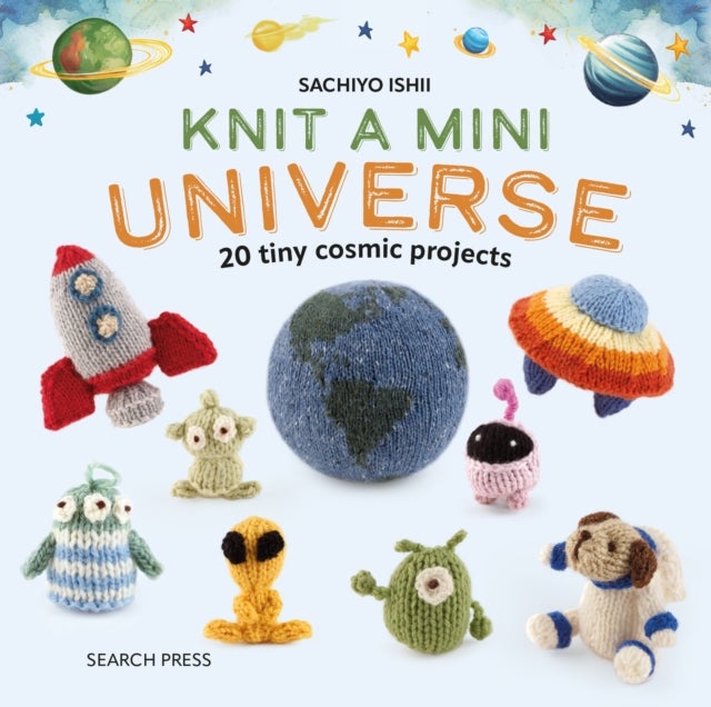 Knit a Mini Universe - 20 Tiny Cosmic Projects