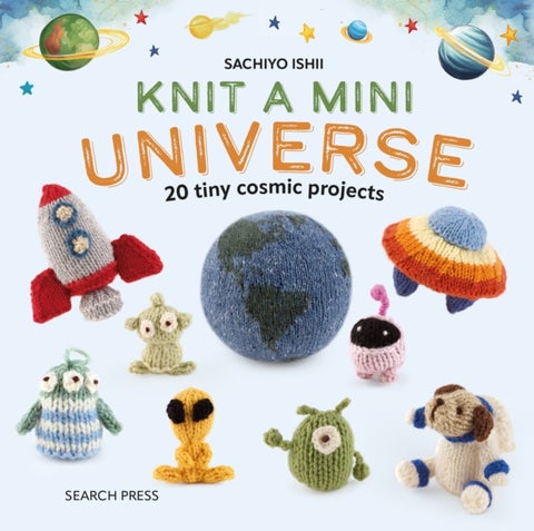 Knit a Mini Universe - 20 Tiny Cosmic Projects