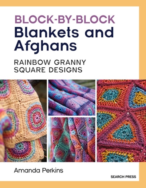 Block-by-Block Blankets and Afghans - Rainbow Granny Square Designs to Crochet