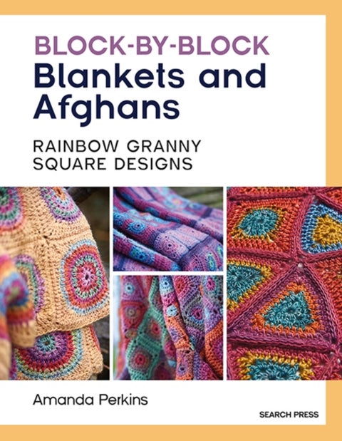 Block-by-Block Blankets and Afghans - Rainbow Granny Square Designs to Crochet