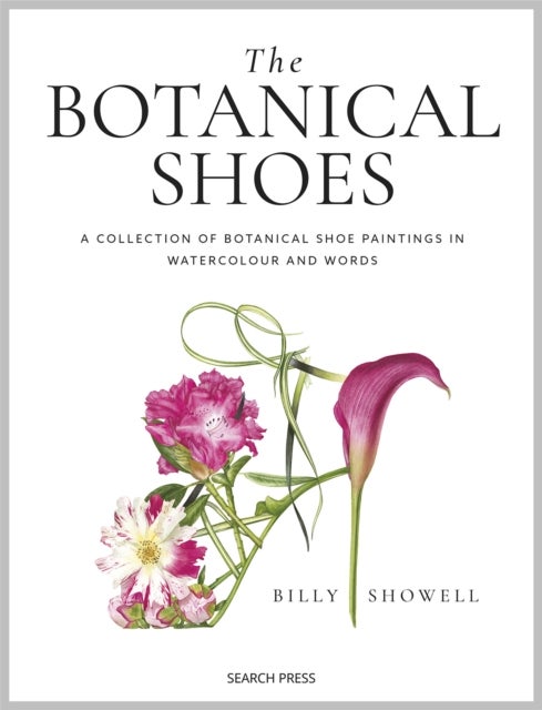 The Botanical Shoes - A Collection of Botanical Shoe Paintings in Watercolour and Words