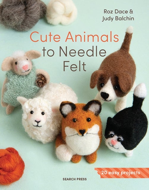 Cute Animals to Needle Felt - 20 Easy Projects