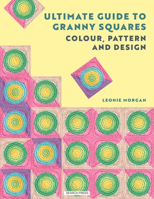 The Ultimate Guide to Granny Squares: Colour, Pattern and Design