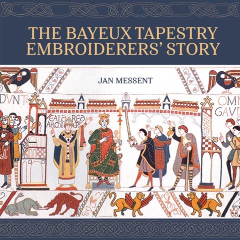 The Bayeux Tapestry Embroiderers’ Story