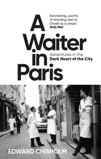A Waiter in Paris - Adventures in the Dark Heart of the City
