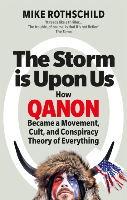 The Storm Is Upon Us - How QAnon Became a Movement, Cult, and Conspiracy Theory of Everything