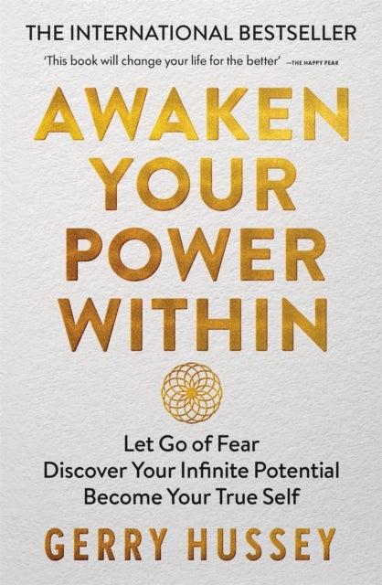 Awaken Your Power Within - Let Go of Fear. Discover Your Infinite Potential. Become Your True Self.