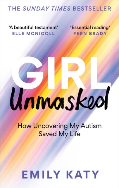 Girl Unmasked - The Sunday Times Bestseller: How Uncovering My Autism Saved My Life