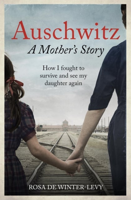 Auschwitz ¿ A Mother's Story - How I fought to survive and see my daughter again
