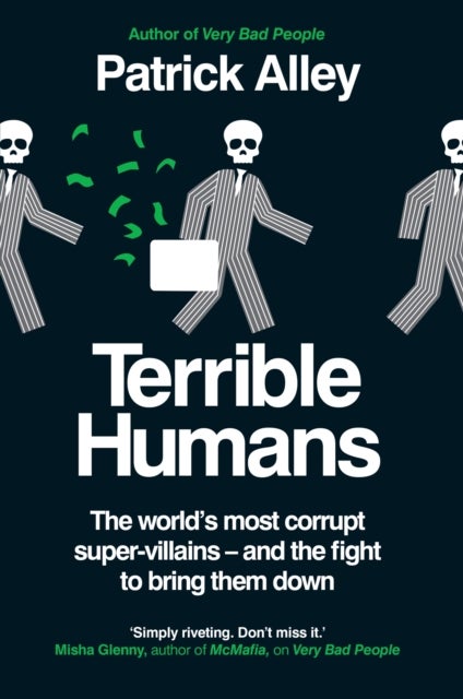 Terrible Humans - The World's Most Corrupt Super-Villains And The Fight to Bring Them Down